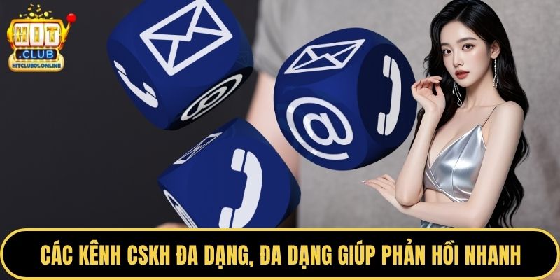 Các kênh CSKH đa dạng, đa dạng giúp phản hồi nhanh