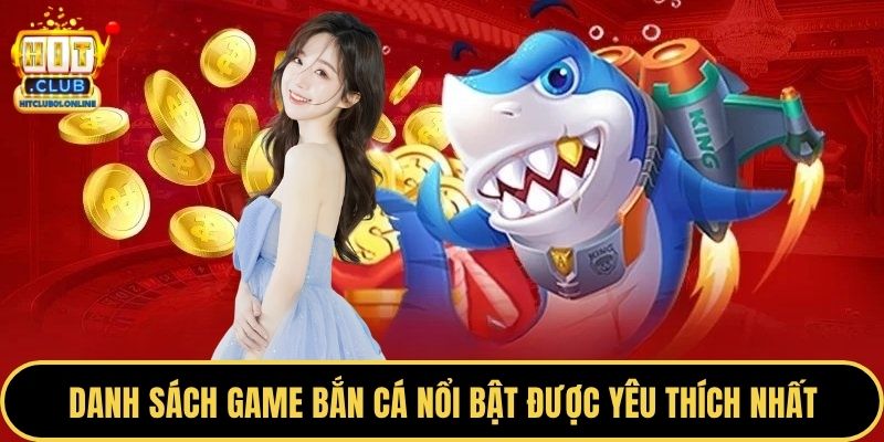 Danh sách game bắn cá nổi bật được yêu thích nhất