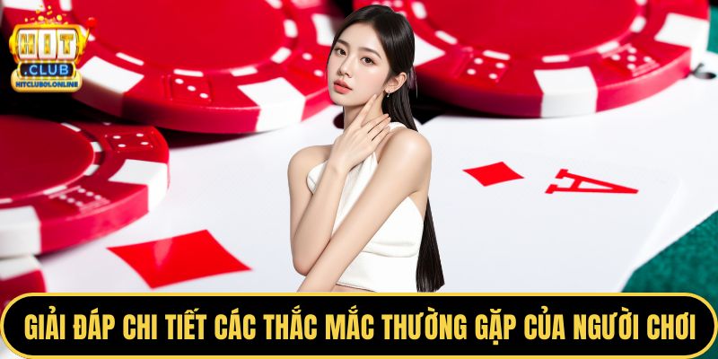 Giải đáp chi tiết các thắc mắc thường gặp của người chơi