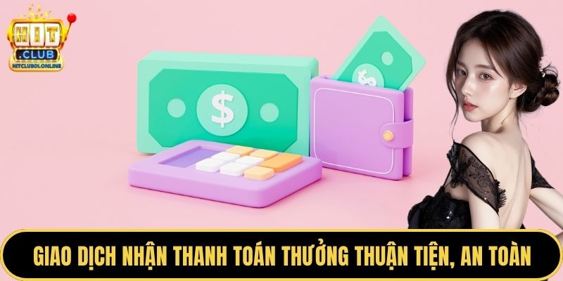 Giao dịch nhận thanh toán thưởng thuận tiện, an toàn