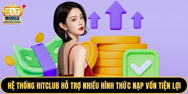 Hệ thống HITCLUB hỗ trợ nhiều hình thức nạp vốn tiện lợi
