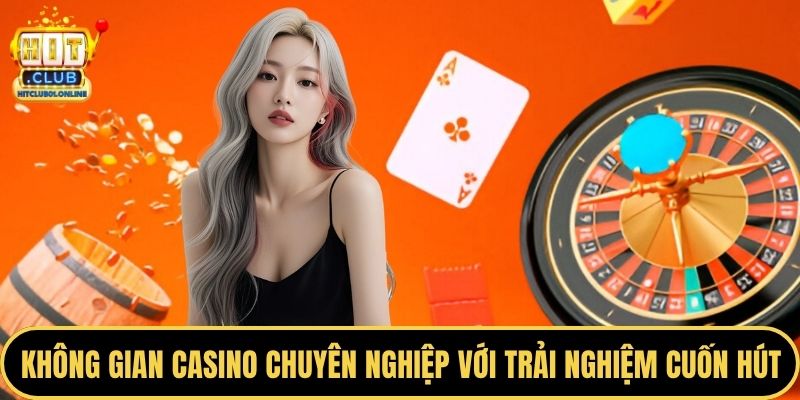 Không gian casino chuyên nghiệp với trải nghiệm cuốn hút