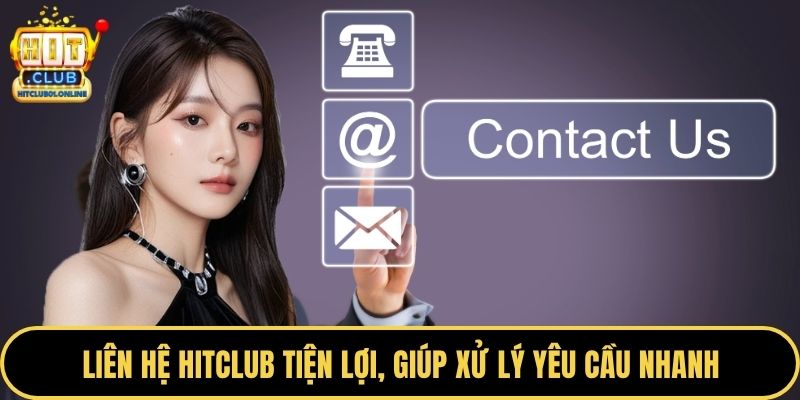 Liên hệ HITCLUB tiện lợi, giúp xử lý yêu cầu nhanh