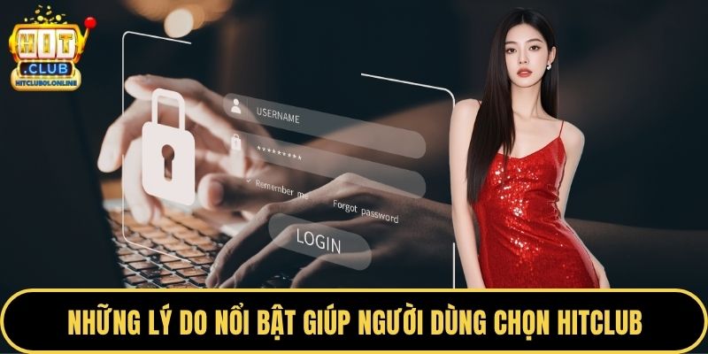 Những lý do nổi bật giúp người dùng chọn HITCLUB