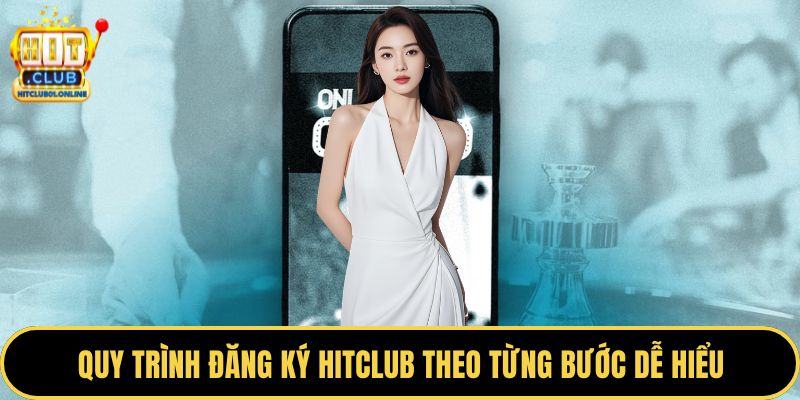 Quy trình đăng ký HITCLUB theo từng bước dễ hiểu