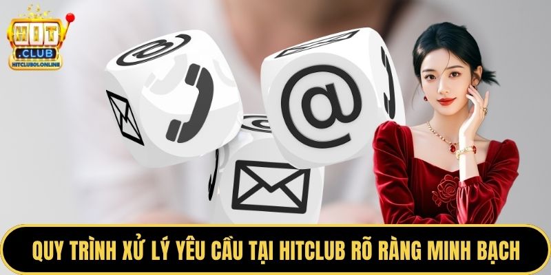 Quy trình xử lý yêu cầu tại HITCLUB rõ ràng minh bạch