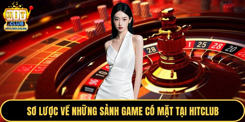 Sơ lược về những sảnh game có mặt tại HITCLUB