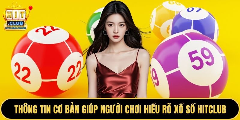 Thông tin cơ bản giúp người chơi hiểu rõ xổ số HITCLUB