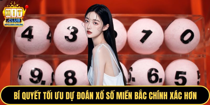 Bí quyết tối ưu dự đoán xổ số miền Bắc chính xác hơn