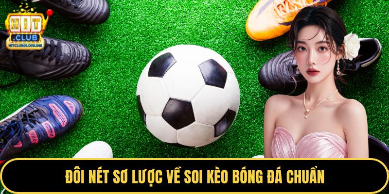 Đôi nét sơ lược về soi kèo bóng đá chuẩn