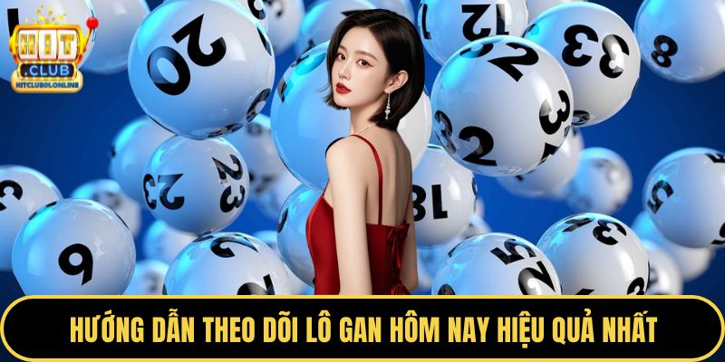 Hướng dẫn theo dõi lô gan hôm nay hiệu quả nhất