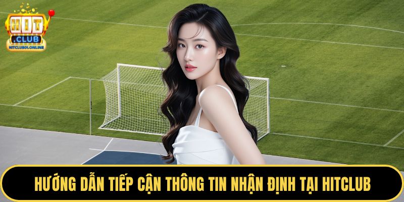 Hướng dẫn tiếp cận thông tin nhận định tại HITCLUB