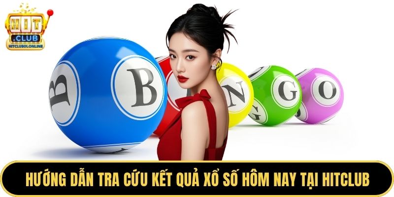 Hướng dẫn tra cứu kết quả xổ số hôm nay tại HITCLUB