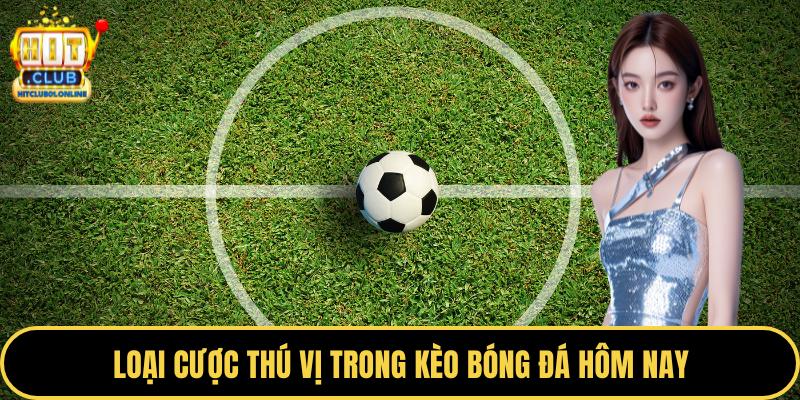 Loại cược thú vị trong kèo bóng đá hôm nay