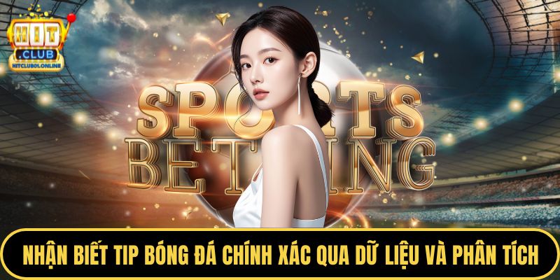 Nhận biết tip bóng đá chính xác qua dữ liệu và phân tích