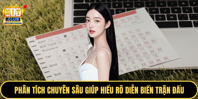 Phân tích chuyên sâu giúp hiểu rõ diễn biến trận đấu