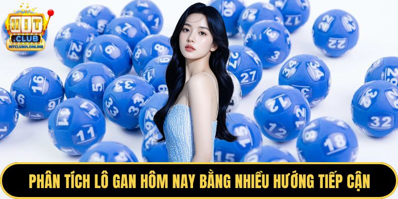 Phân tích lô gan hôm nay bằng nhiều hướng tiếp cận
