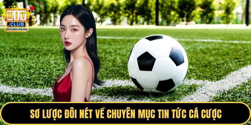 Sơ lược đôi nét về chuyên mục tin tức cá cược