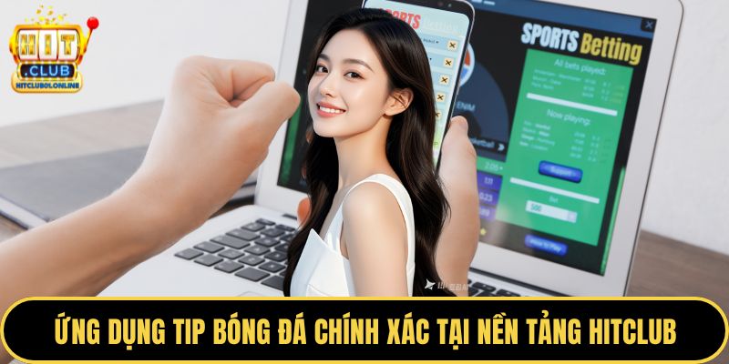 Ứng dụng tip bóng đá chính xác tại nền tảng HITCLUB